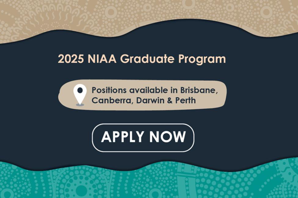 2025 NIAA Graduate Program. Positions available in Brisbane, Canberra, Darwin & Perth. Apply Now.