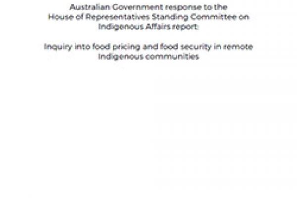 Australian Government response to the House of Representatives Standing Committee on Indigenous Affairs report: Inquiry into food pricing and food security in remote Indigenous communities