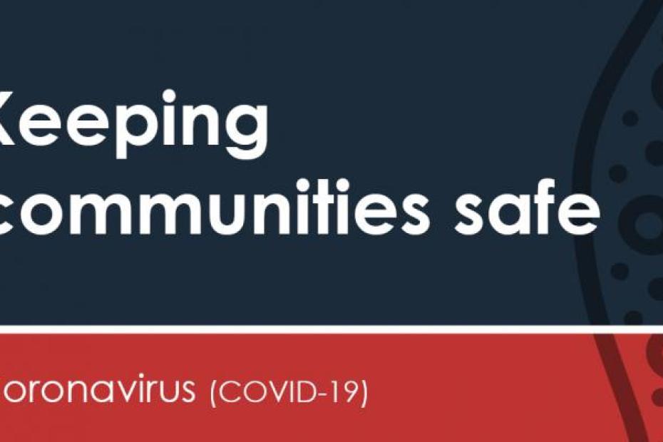 Keeping communities safe Coronavirus (COVID-19)